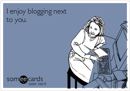 I enjoy blogging next
to you.