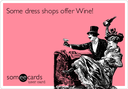 Some dress shops offer Wine!