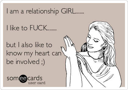 I am a relationship GIRL.......

I like to FUCK........

but I also like to
know my heart can
be involved ;)