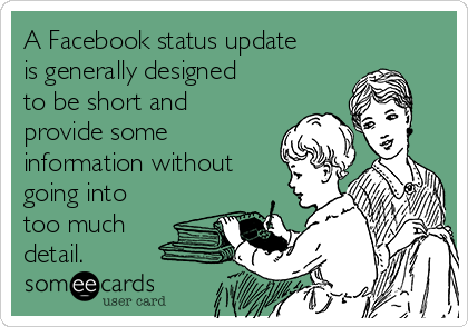A Facebook status update
is generally designed
to be short and
provide some
information without
going into
too much
detail.