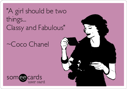 A Girl Should Be Two Things Classy And Fabulous - Coco Chanel