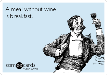 A meal without wine
is breakfast. 