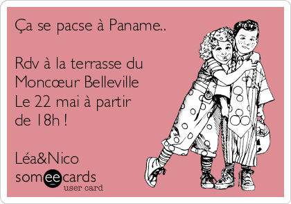 Ca Se Pacse A Paname Rdv A La Terrasse Du Moncœur Belleville Le 22 Mai A Partir De 18h Lea Nico Birthday Ecard