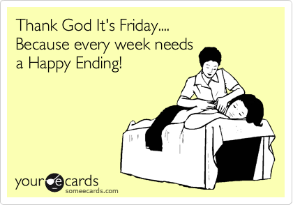 Thank God It's Friday....
Because every week needs
a Happy Ending!