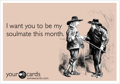 

I want you to be my
soulmate this month.