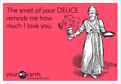 The smell of your DEUCE
reminds me how
much I love you. 