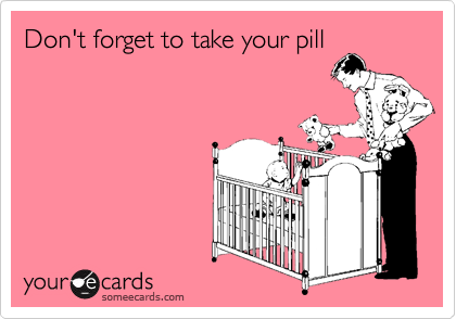 Don't forget to take your pill