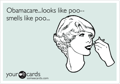 Obamacare...looks like poo--   smells like poo...