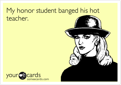 My honor student banged his hot teacher.