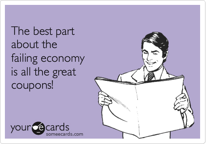 The best part about thefailing economyis all the greatcoupons!