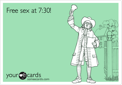 Free sex at 7:30!