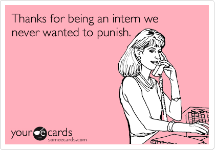 Thanks for being an intern we never wanted to punish.