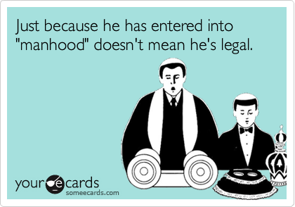 Just because he has entered into "manhood" doesn't mean he's legal.