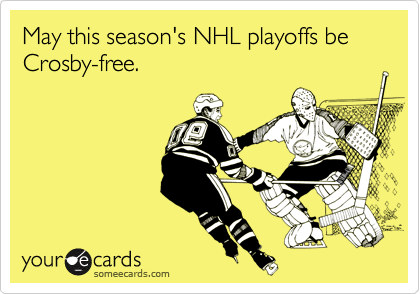 May this season's NHL playoffs be Crosby-free.