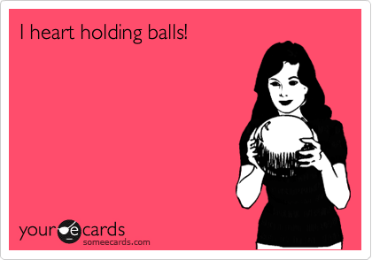 I heart holding balls!