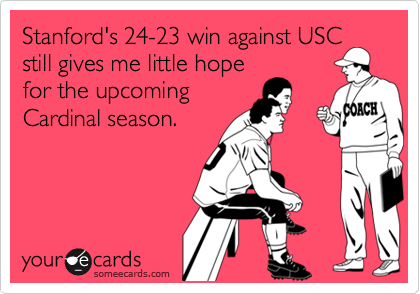 Stanford's 24-23 win against USCstill gives me little hopefor the upcomingCardinal season.