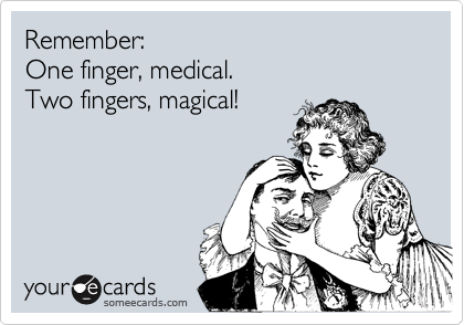 Remember: 
One finger, medical. 
Two fingers, magical!