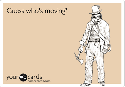 Guess who's moving?