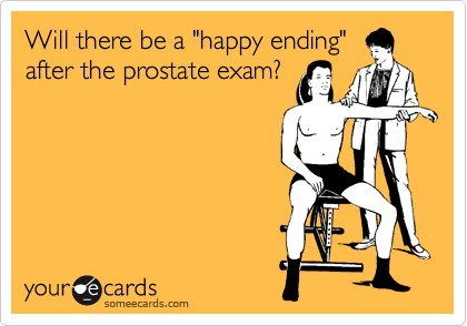 Will there be a "happy ending"
after the prostate exam?