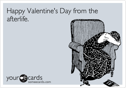Happy Valentine's Day from the afterlife.