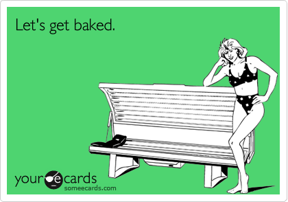 Let's get baked.