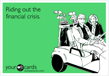 Riding out the
financial crisis.
