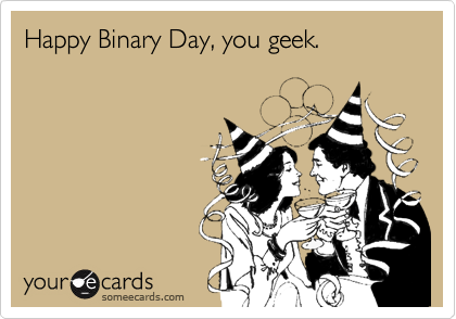 Happy Binary Day, you geek.