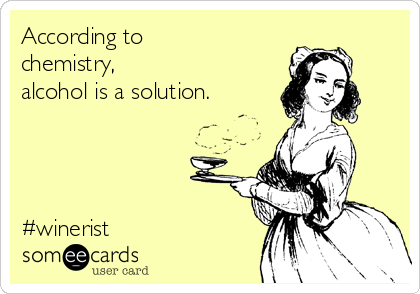 According to
chemistry, 
alcohol is a solution.




#winerist