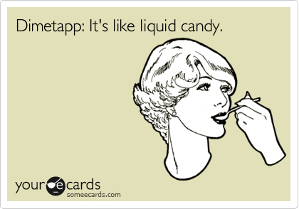 Dimetapp: It's like liquid candy.