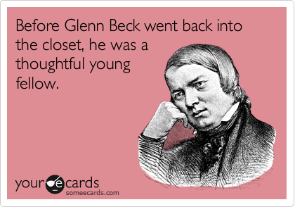 Before Glenn Beck went back into the closet, he was a
thoughtful young
fellow.