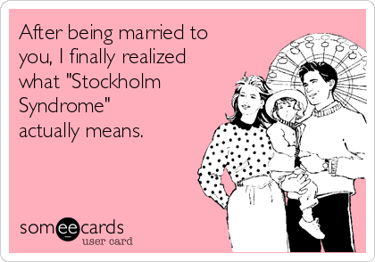 After Being Married To You I Finally Realized What Stockholm Syndrome Actually Means Anniversary Ecard