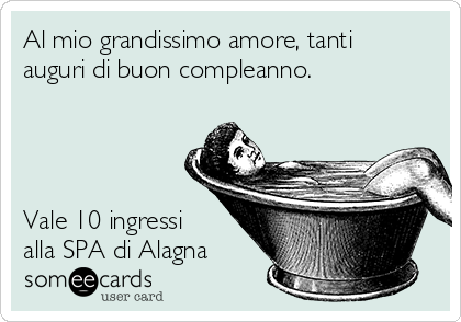 Al Mio Grandissimo Amore Tanti Auguri Di Buon Compleanno Vale 10 Ingressi Alla Spa Di Alagna Birthday Ecard