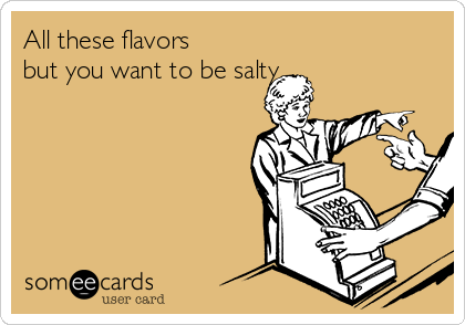 All These Flavors And You Want To Be Salty – Engraved Funny