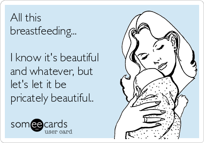 All this
breastfeeding...

I know it's beautiful
and whatever, but
let's let it be
pricately beautiful.. 