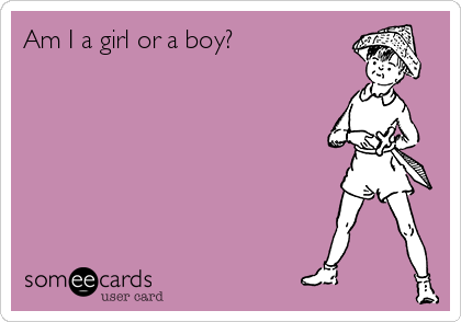 Am I a girl or a boy?        