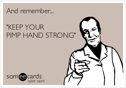and-remember-keep-your-pimp-hand-strong--5d4c7.png