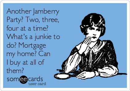 Another Jamberry
Party? Two, three,
four at a time?
What's a junkie to
do? Mortgage
my home? Can
I buy at all of
them?