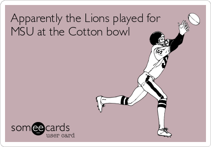 Apparently the Lions played for
MSU at the Cotton bowl 