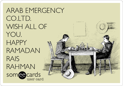 ARAB EMERGENCY
CO.LTD.
WISH ALL OF
YOU.
HAPPY
RAMADAN
RAIS
RAHMAN