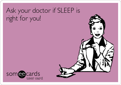 Ask your doctor if SLEEP is
right for you!