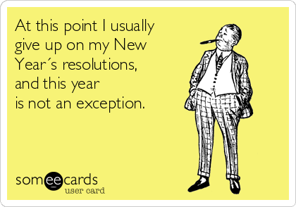 At this point I usually
give up on my New
Year´s resolutions,
and this year 
is not an exception.