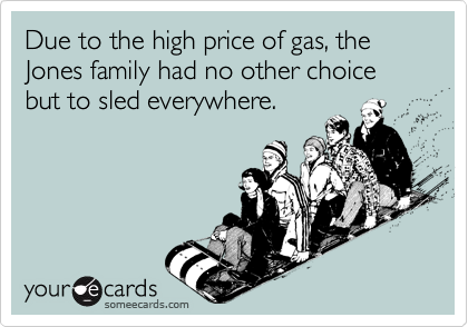 Due to the high price of gas, the Jones family had no other choice but to sled everywhere.