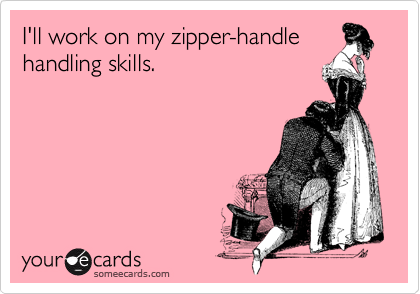I'll work on my zipper-handle handling skills.