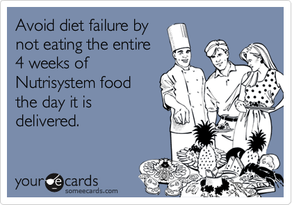 Avoid diet failure bynot eating the entire4 weeks ofNutrisystem foodthe day it isdelivered.