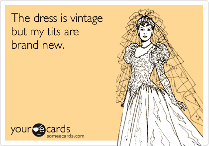 The dress is vintage
but my tits are
brand new.