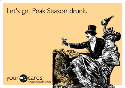 Let's get Peak Season drunk. 