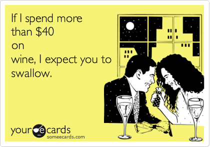 If I spend morethan $40onwine, I expect you toswallow.