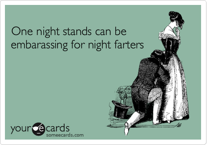 
One night stands can be embarassing for night farters