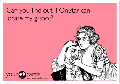 Can you find out if OnStar can locate my g-spot?