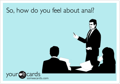 So, how do you feel about anal?